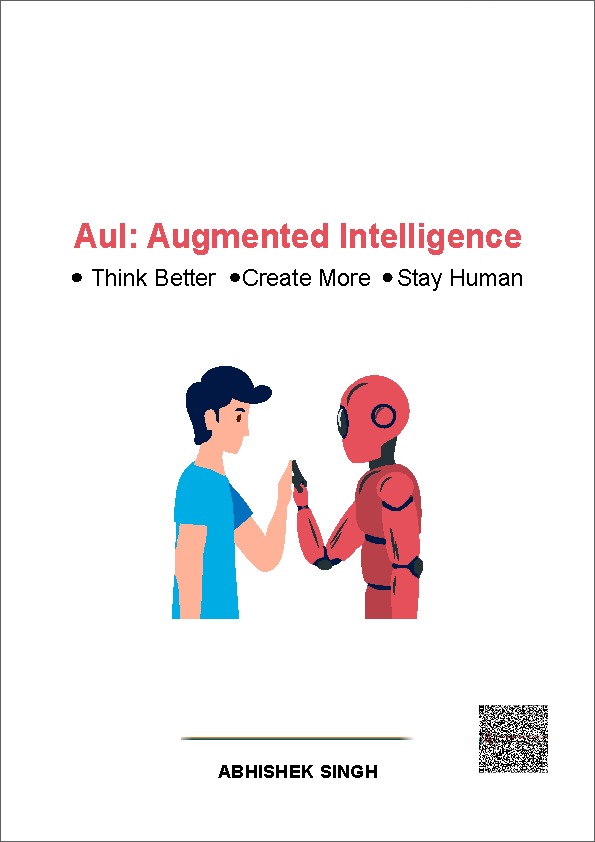 AuI: Augmented Intelligence — Think Better, Create More, Stay Human by Abhishek Singh